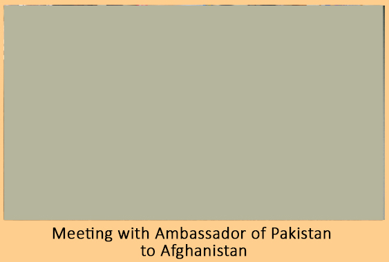 Meeting with Ambassador of Pakistan to Afghanistan