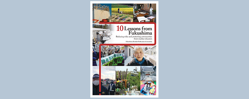 10 Lessons from Fukushima Reducing risks and protecting communities from nuclear disasters